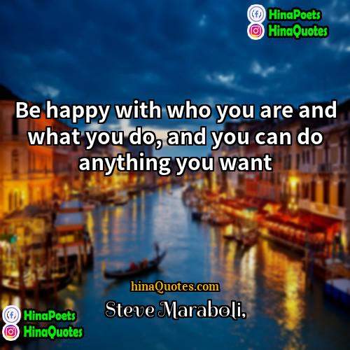 Steve Maraboli Quotes | Be happy with who you are and